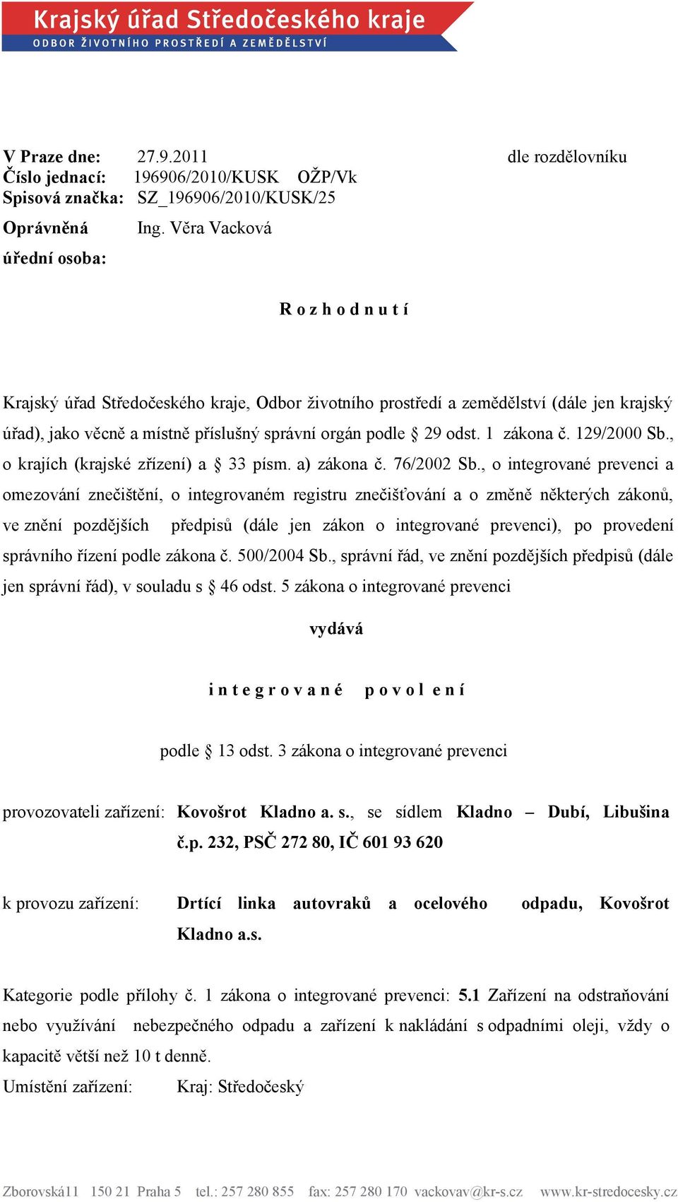 1 zákona č. 129/2000 Sb., o krajích (krajské zřízení) a 33 písm. a) zákona č. 76/2002 Sb.