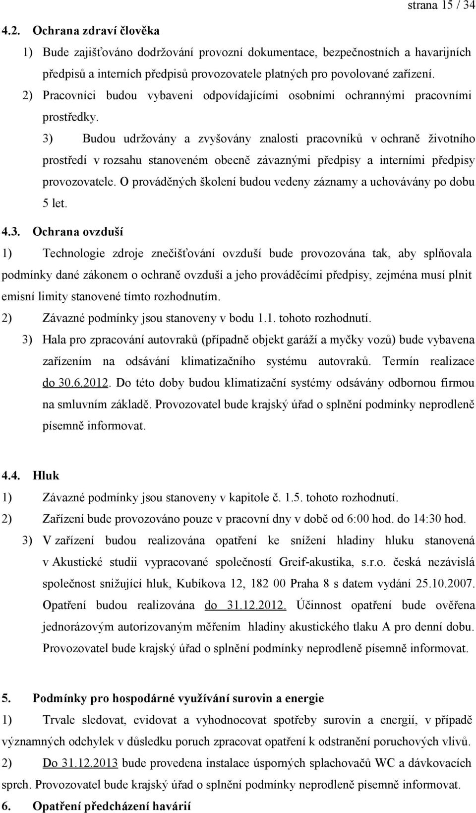 2) Pracovníci budou vybaveni odpovídajícími osobními ochrannými pracovními prostředky.