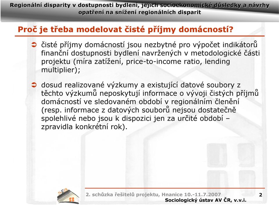 (míra zatížení, price-to-income ratio, lending multiplier); dosud realizované výzkumy a existující datové soubory z těchto výzkumů