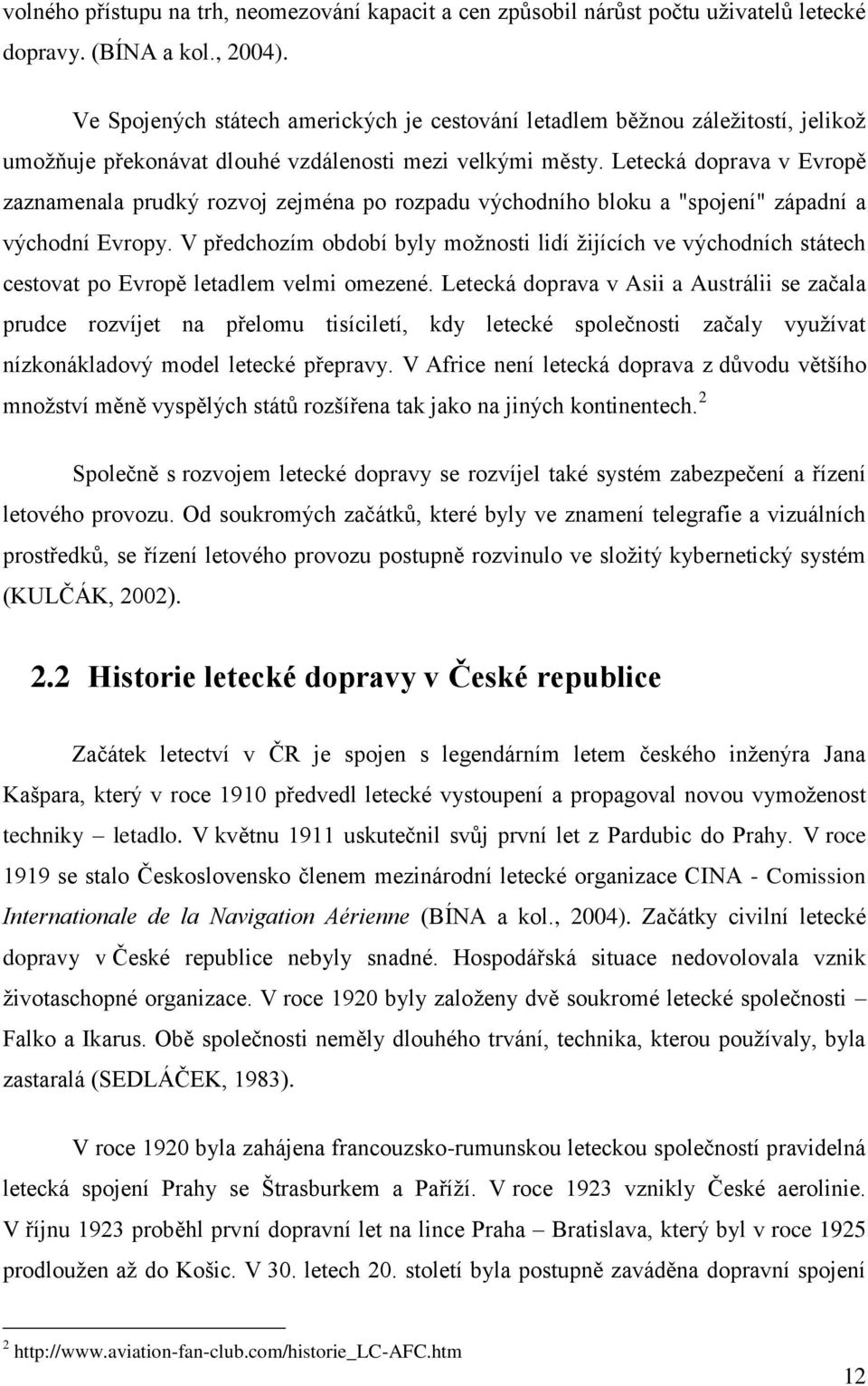 Letecká doprava v Evropě zaznamenala prudký rozvoj zejména po rozpadu východního bloku a "spojení" západní a východní Evropy.