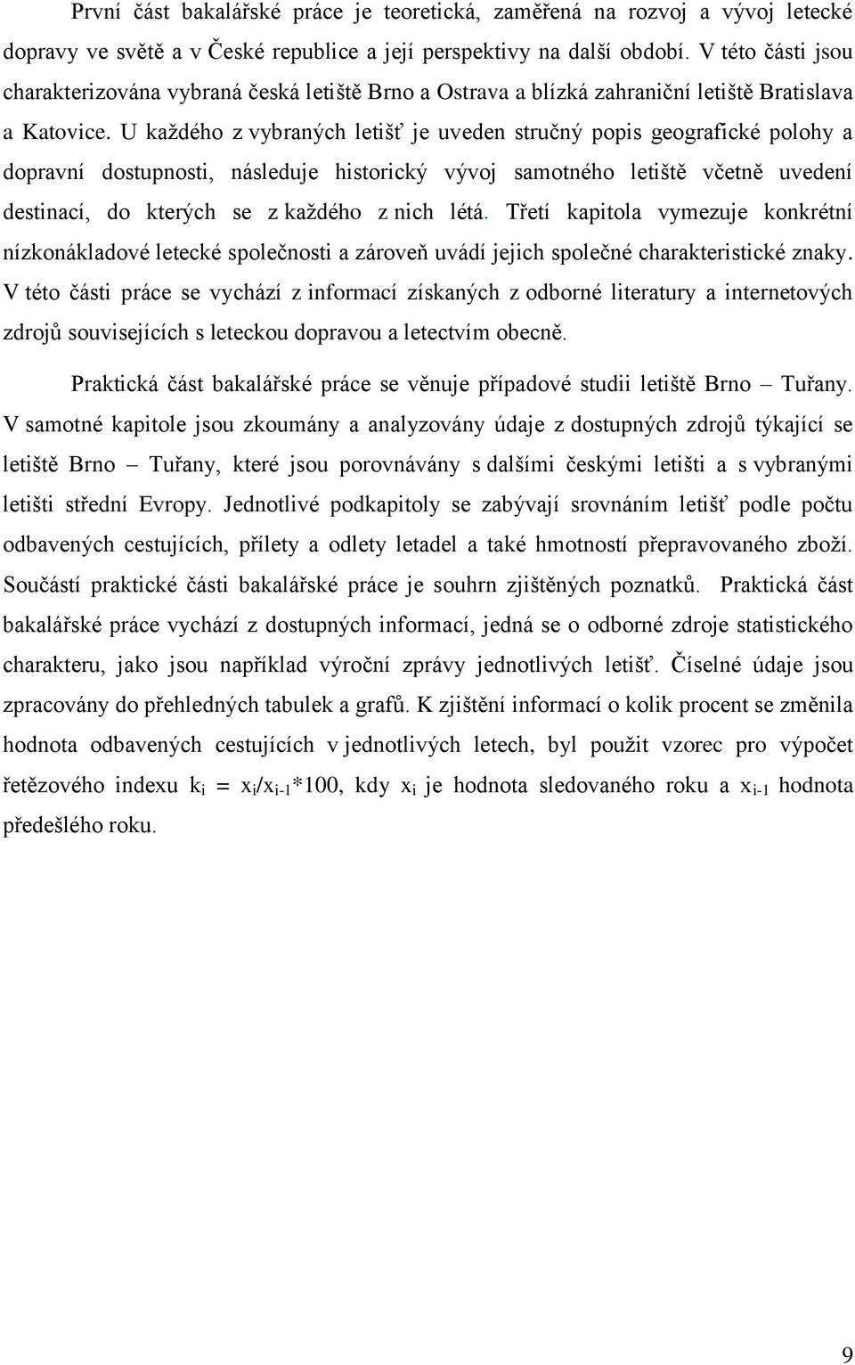 U každého z vybraných letišť je uveden stručný popis geografické polohy a dopravní dostupnosti, následuje historický vývoj samotného letiště včetně uvedení destinací, do kterých se z každého z nich