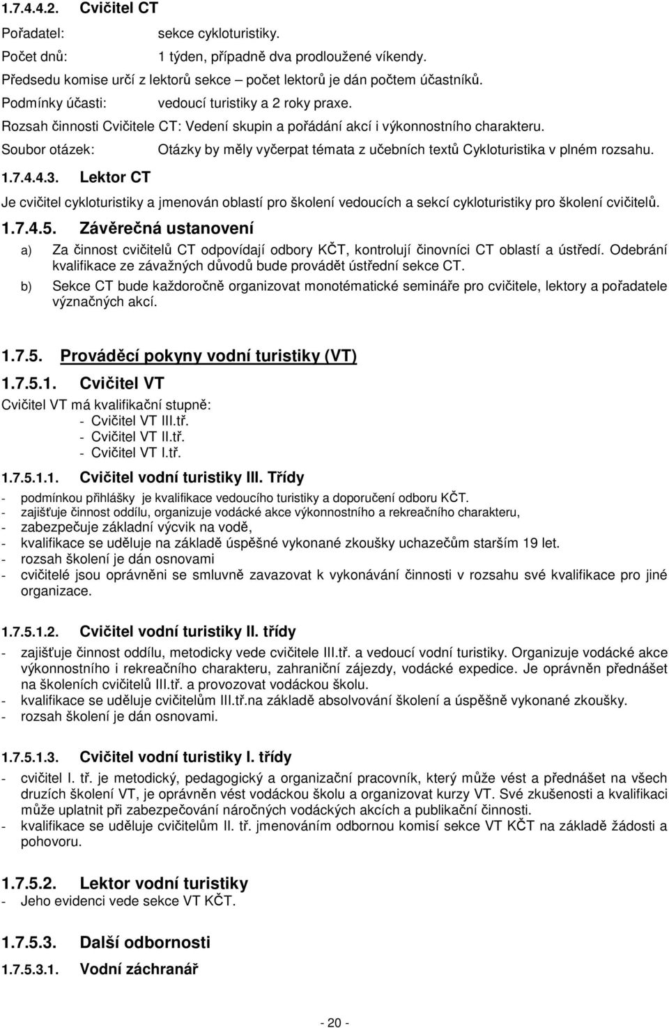 Lektor CT Otázky by měly vyčerpat témata z učebních textů Cykloturistika v plném rozsahu.