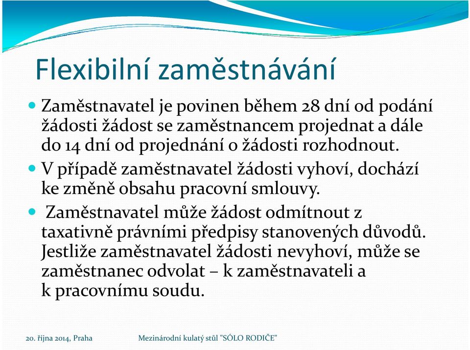 V případě p zaměstnavatel žádosti vyhoví, dochází ke změně obsahu pracovní smlouvy.