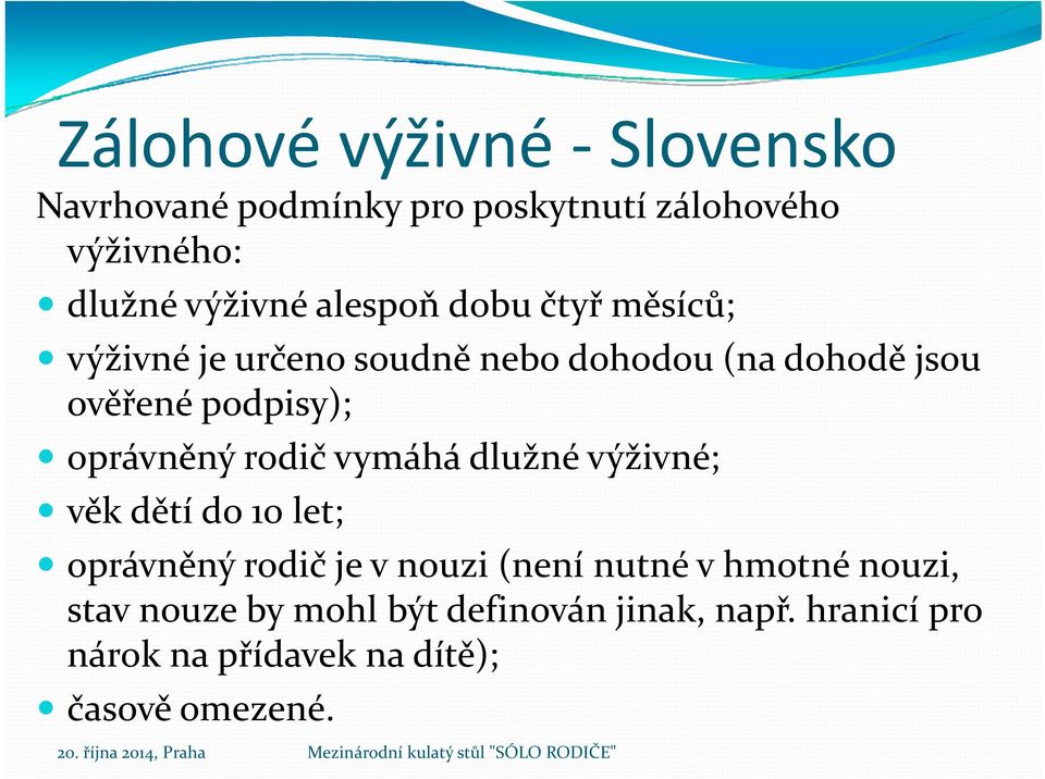 oprávněný rodič vymáhá dlužné výživné; věk dětí do 10 let; oprávněný rodič je v nouzi (není nutné v