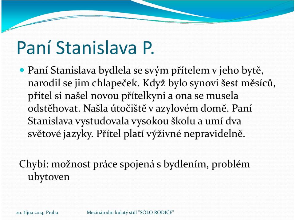 Když bylo synovi šest měsíců, přítel si našel novou přítelkyni a ona se musela odstěhovat.