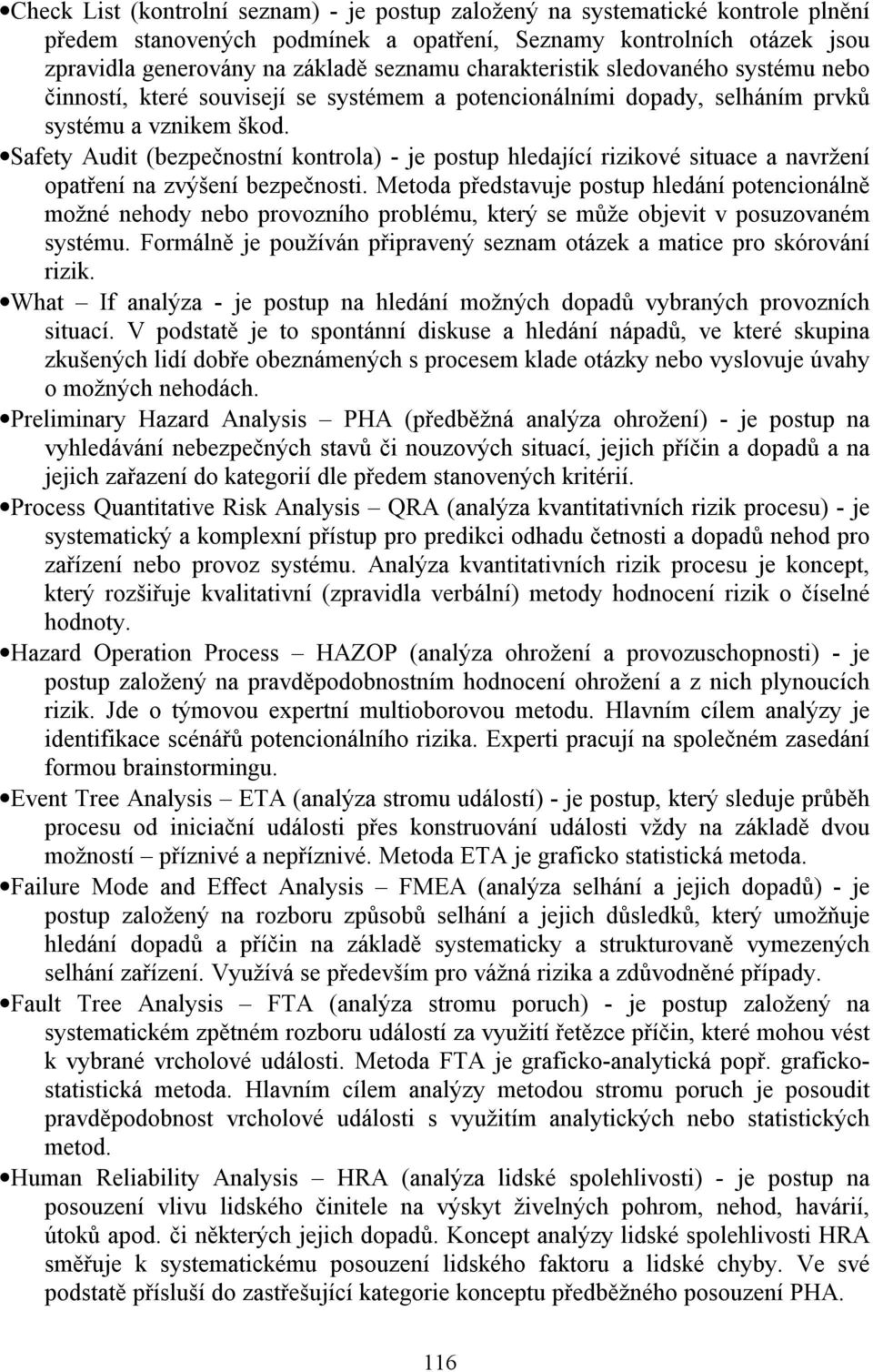 Safety Audit (bezpečnostní kontrola) - je postup hledající rizikové situace a navržení opatření na zvýšení bezpečnosti.