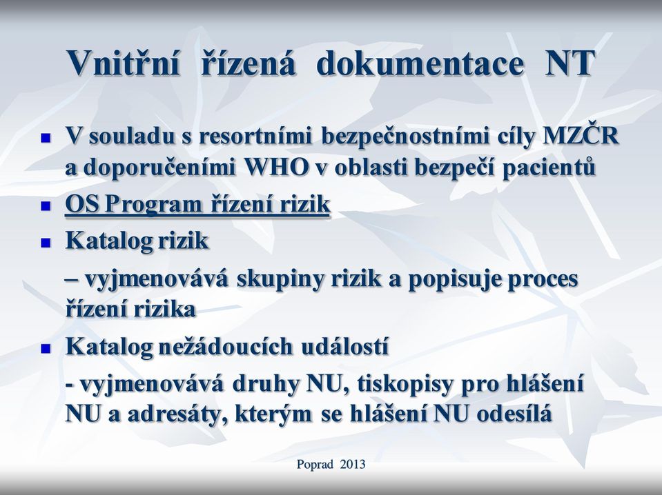 vyjmenovává skupiny rizik a popisuje proces řízení rizika Katalog nežádoucích