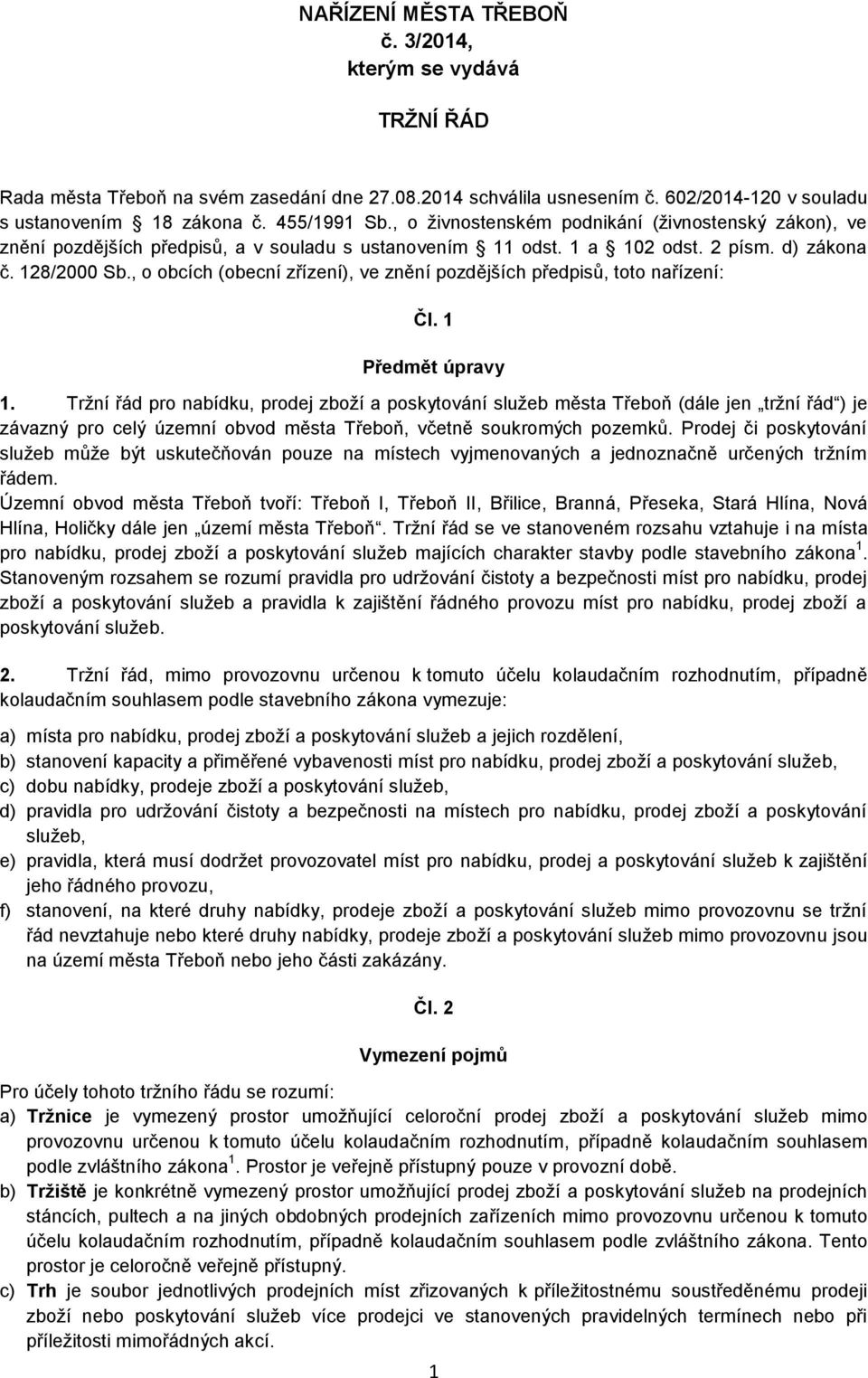 , o obcích (obecní zřízení), ve znění pozdějších předpisů, toto nařízení: Čl. 1 Předmět úpravy 1.