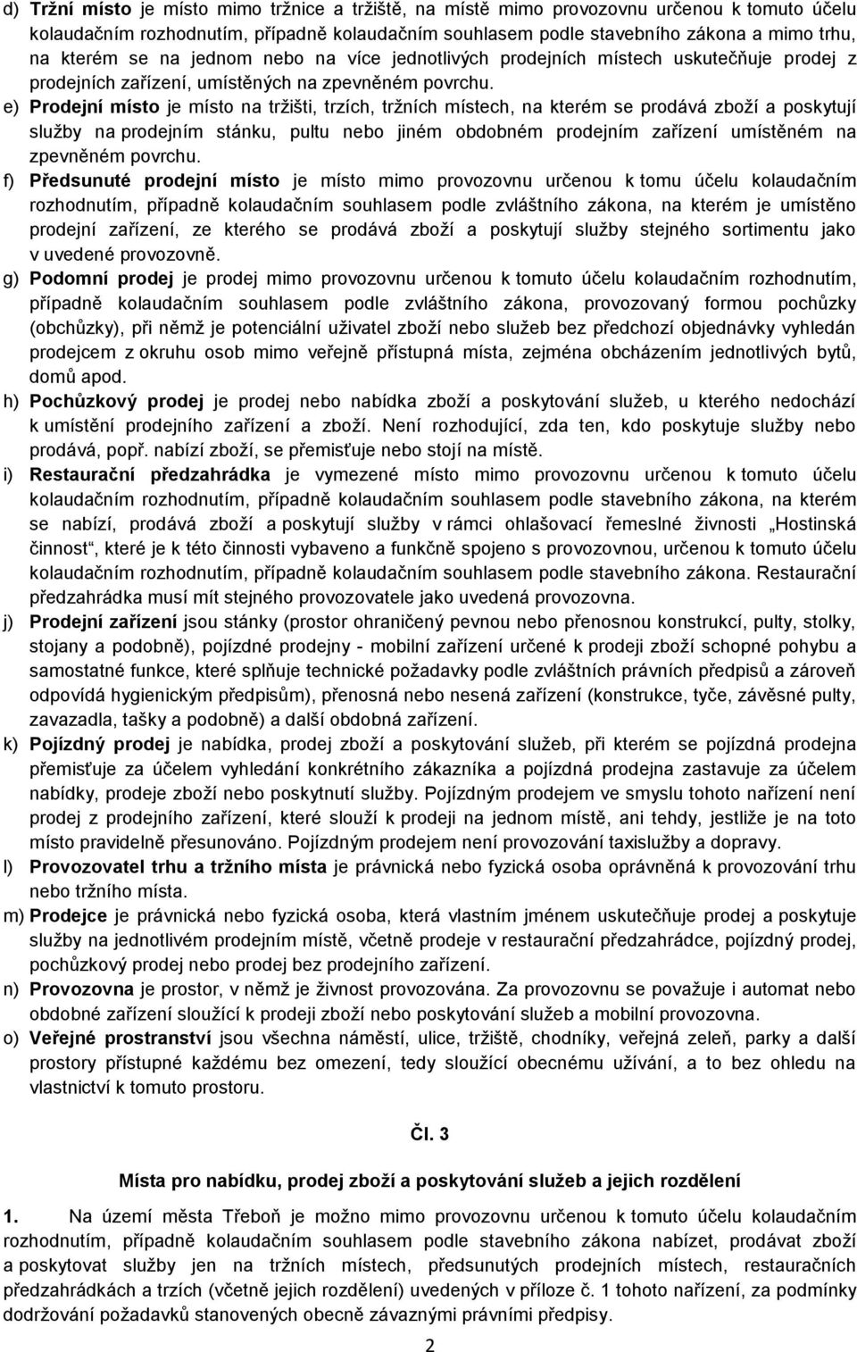 e) Prodejní místo je místo na tržišti, trzích, tržních místech, na kterém se prodává zboží a poskytují služby na prodejním stánku, pultu nebo jiném obdobném prodejním zařízení umístěném na zpevněném