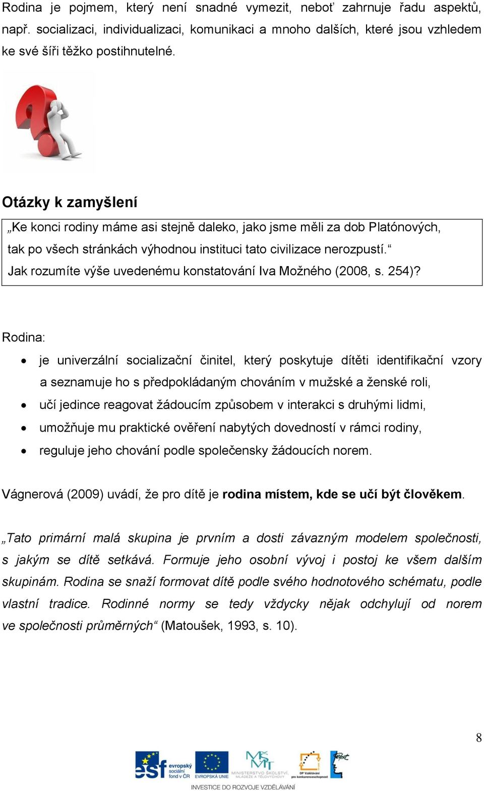 Jak rozumíte výše uvedenému konstatování Iva Možného (2008, s. 254)?