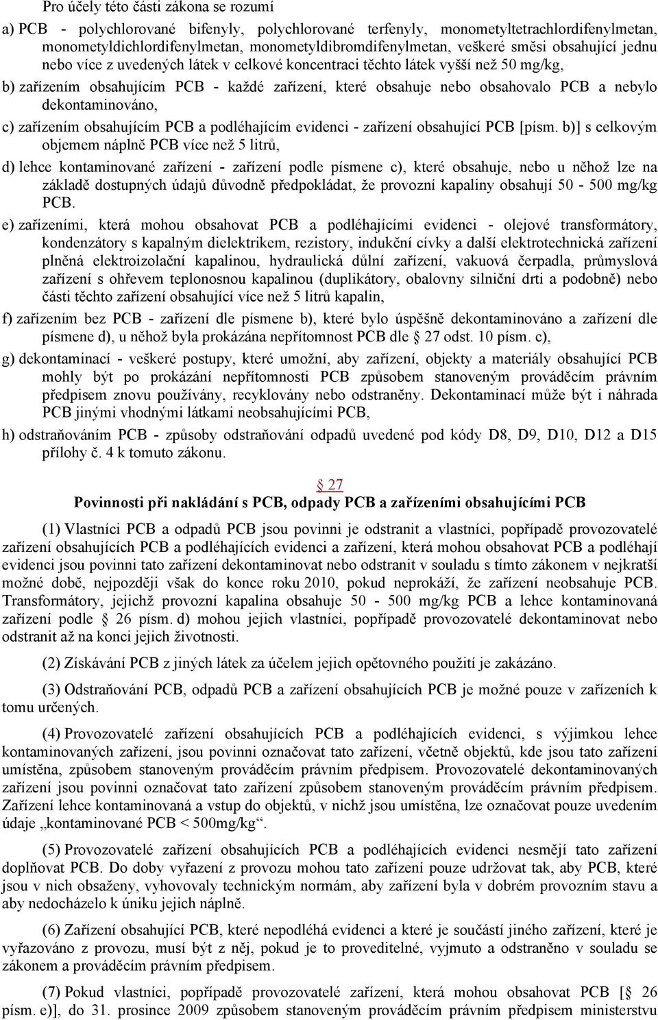 dekontaminováno, c) zařízením obsahujícím PCB a podléhajícím evidenci - zařízení obsahující PCB [písm.