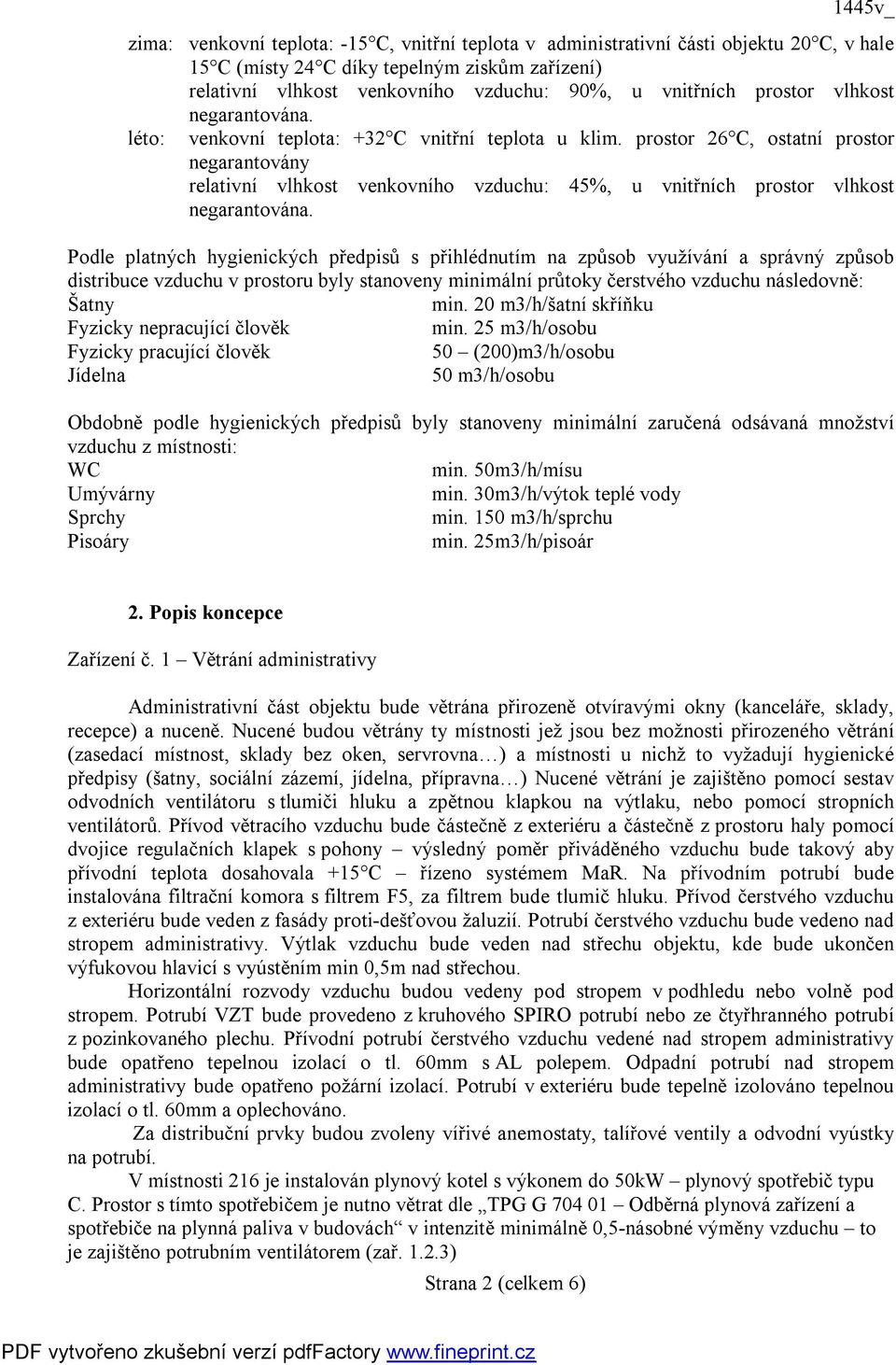 prostor 26 C, ostatní prostor negarantovány relativní vlhkost venkovního vzduchu: 45%, u vnitřních prostor vlhkost negarantována.