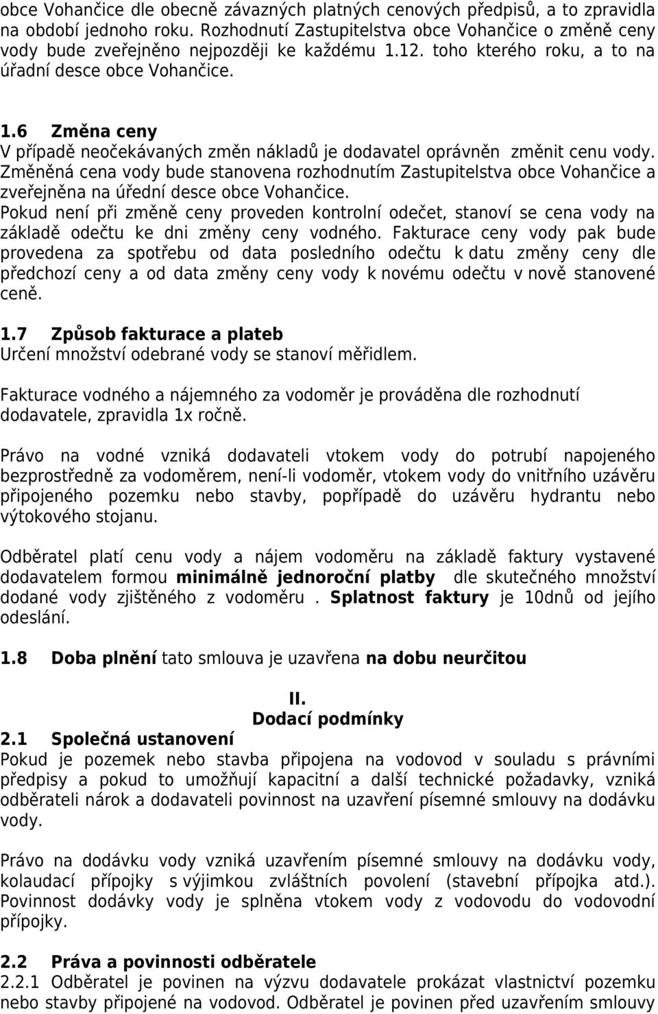 Změněná cena vody bude stanovena rozhodnutím Zastupitelstva obce Vohančice a zveřejněna na úřední desce obce Vohančice.