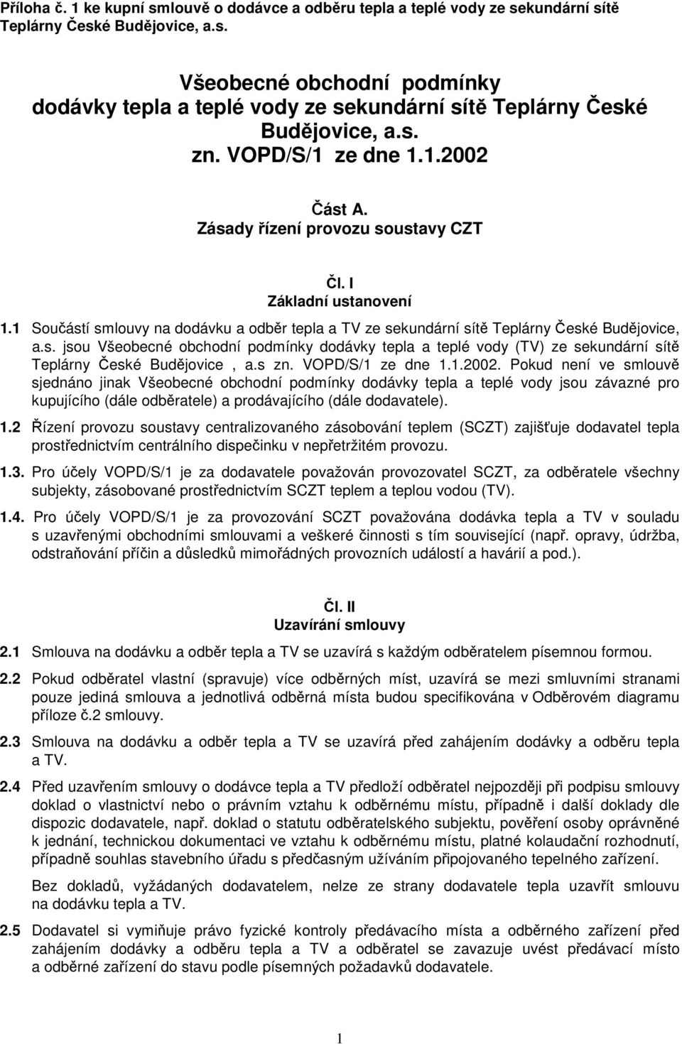 s. jsou Všeobecné obchodní podmínky dodávky tepla a teplé vody (TV) ze sekundární sítě Teplárny České Budějovice, a.s zn. VOPD/S/1 ze dne 1.1.2002.