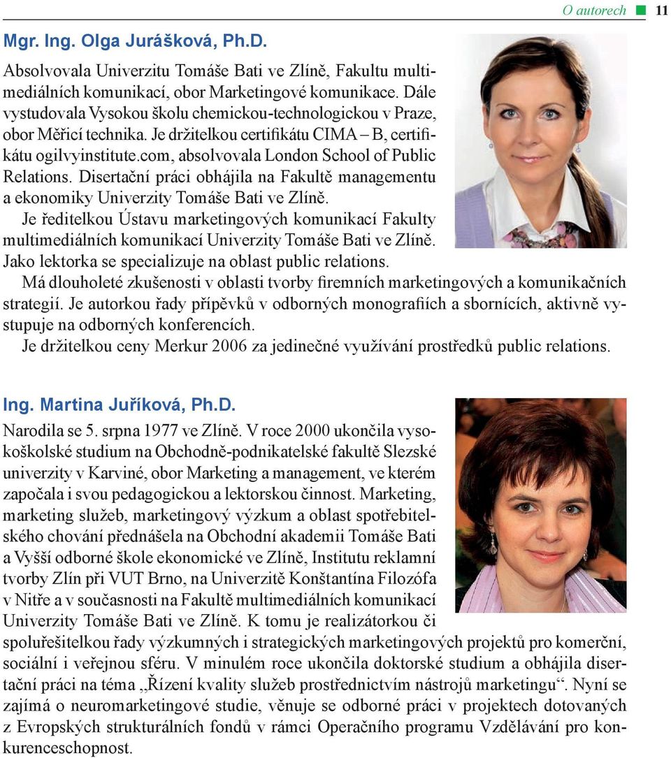 com, absolvovala London School of Public Relations. Disertační práci obhájila na Fakultě managementu a ekonomiky Univerzity Tomáše Bati ve Zlíně.