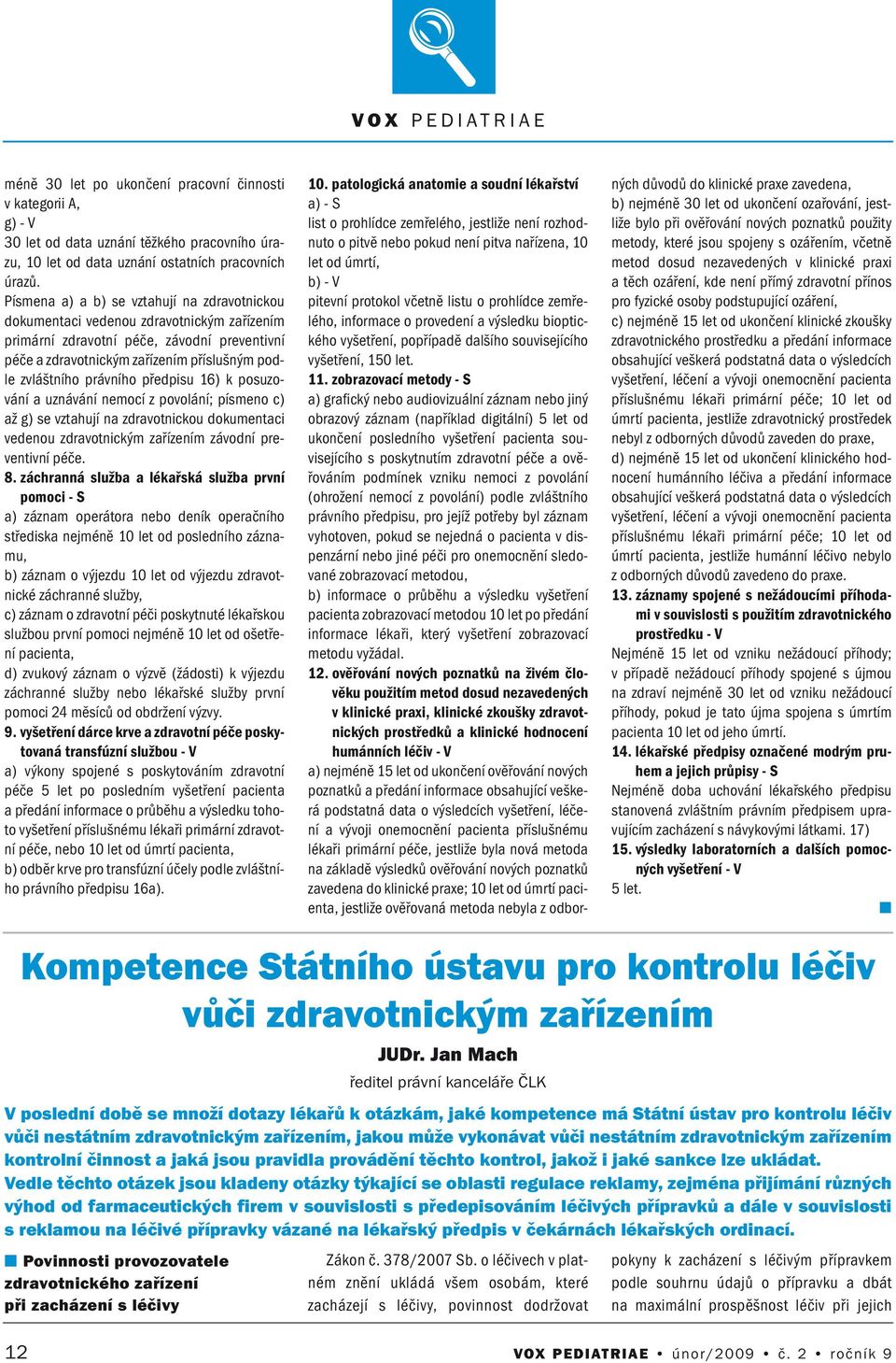 posuzováí a uzáváí emocí z povoláí; písmeo c) až g) se vztahují a zdravotickou dokumetaci vedeou zdravotickým zařízeím závodí prevetiví péče. 8.