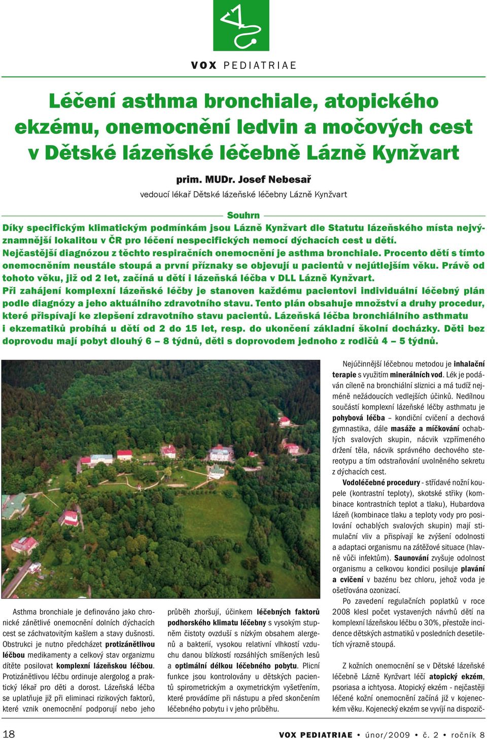 especifických emocí dýchacích cest u dětí. Nejčastější diagózou z těchto respiračích oemocěí je asthma brochiale.