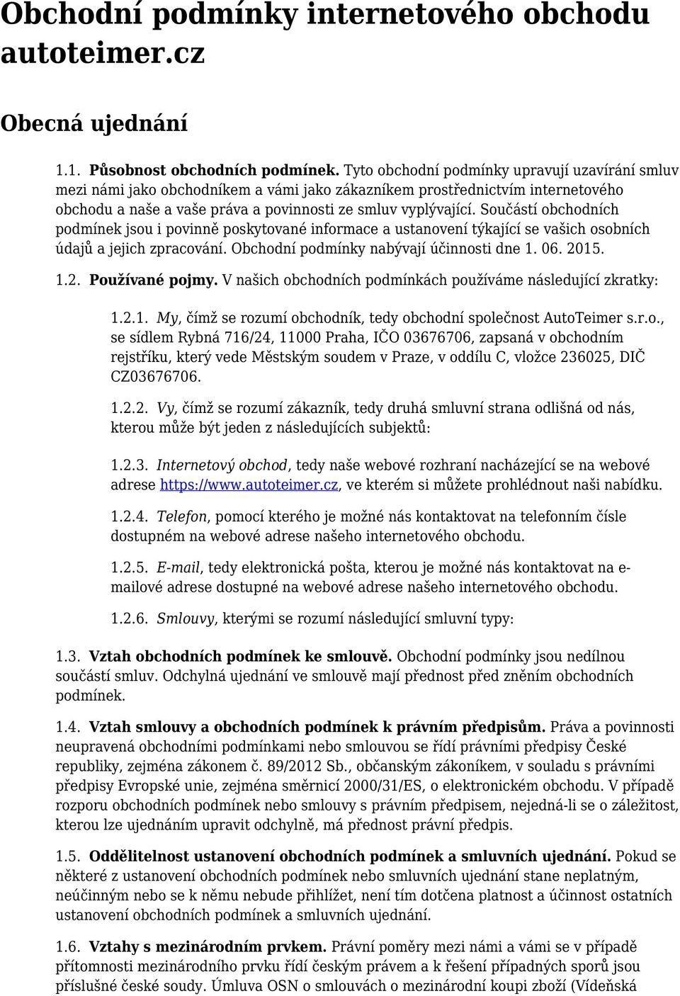 Součástí obchodních podmínek jsou i povinně poskytované informace a ustanovení týkající se vašich osobních údajů a jejich zpracování. Obchodní podmínky nabývají účinnosti dne 1. 06. 20