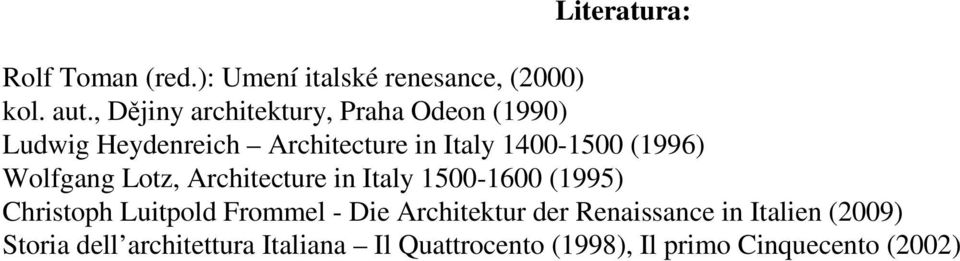 (1996) Wolfgang Lotz, Architecture in Italy 1500-1600 (1995) Christoph Luitpold Frommel - Die