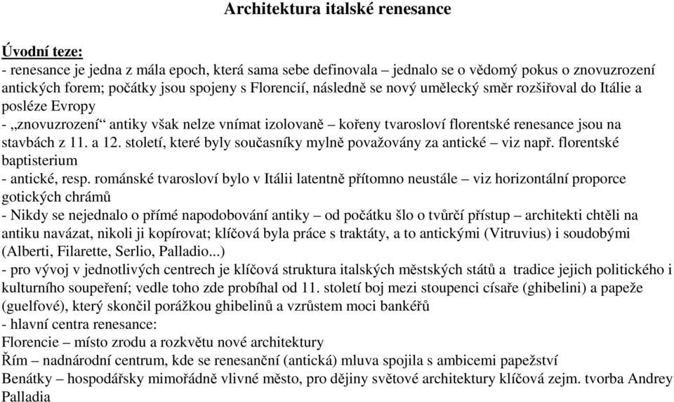 století, které byly současníky mylně považovány za antické viz např. florentské baptisterium - antické, resp.