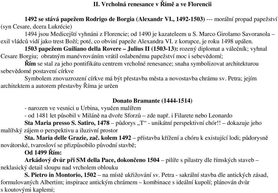 Marco Girolamo Savoranola exil vládců vidí jako trest Boží; poté, co obviní papeže Alexandra VI. z korupce, je roku 1498 upálen.