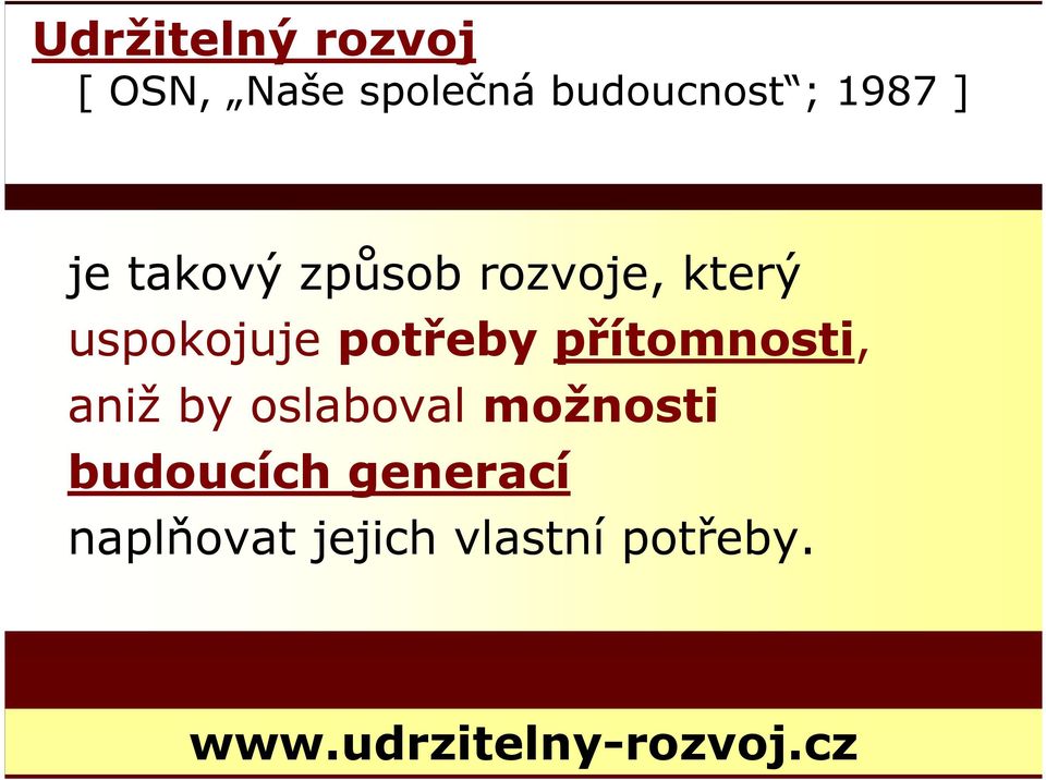 přítomnosti, aniž by oslaboval možnosti budoucích