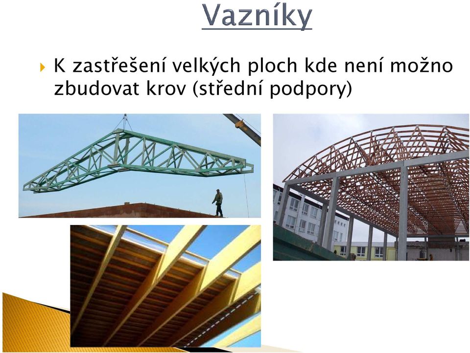 Vazníky. k zastřešení velkých ploch kde není možno zbudovat střední podpory  Nejčastěji se s nimi setkáváme u jednopodlažních hal. - PDF Stažení zdarma