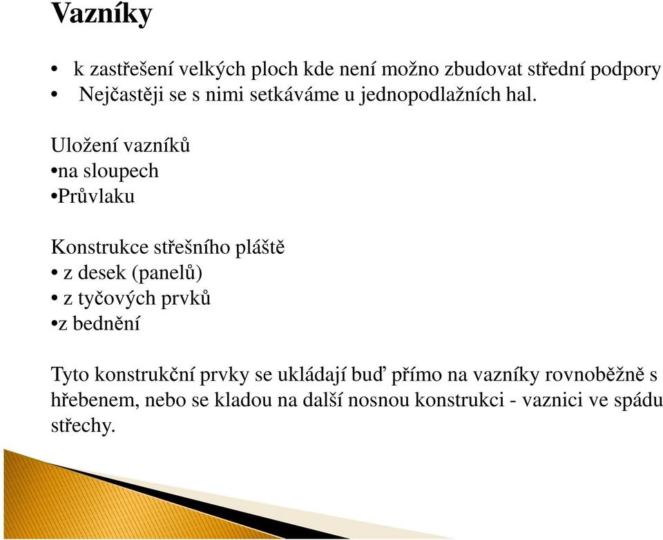 Uložení vazníků na sloupech Průvlaku Konstrukce střešního pláště z desek (panelů) z tyčových