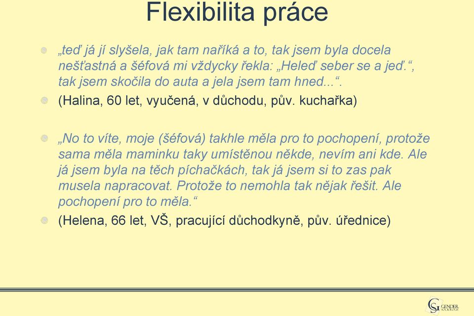 kuchařka) No to víte, moje (šéfová) takhle měla pro to pochopení, protože sama měla maminku taky umístěnou někde, nevím ani kde.