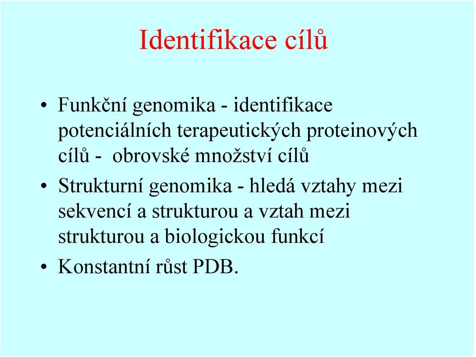 množství cílů Strukturní genomika - hledá vztahy mezi sekvencí