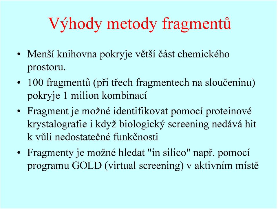 identifikovat pomocí proteinové krystalografie i když biologický screening nedává hit k vůli