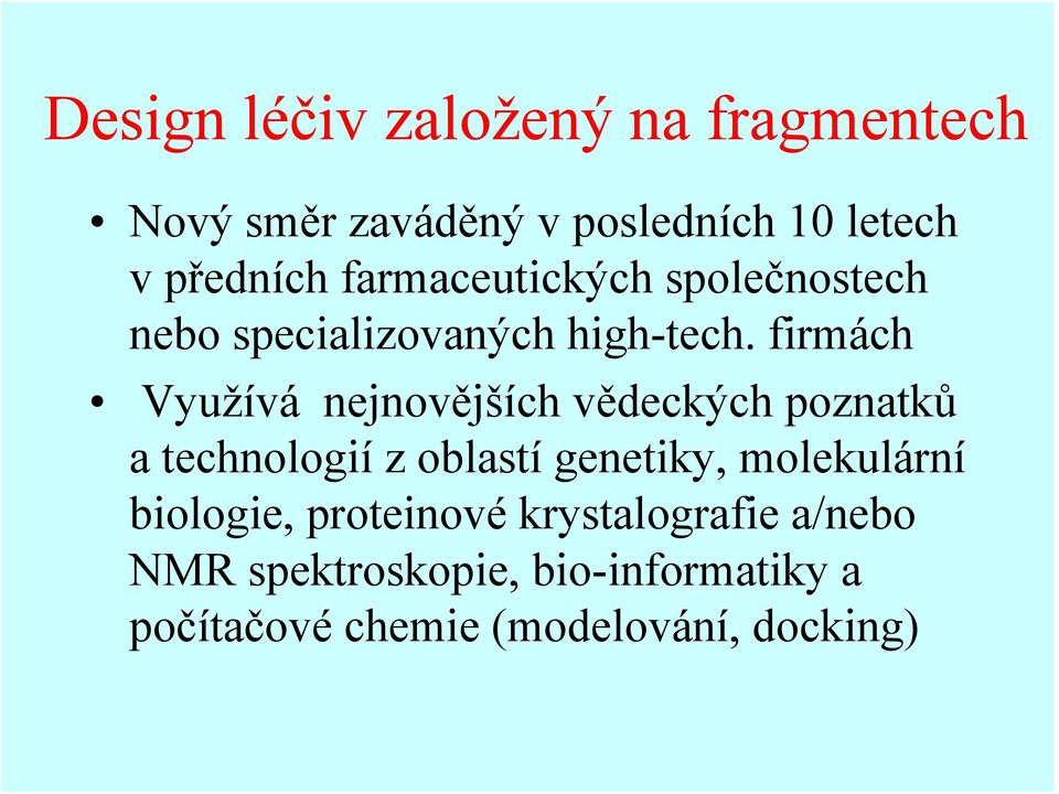 firmách Využívá nejnovějších vědeckých poznatků a technologií z oblastí genetiky,