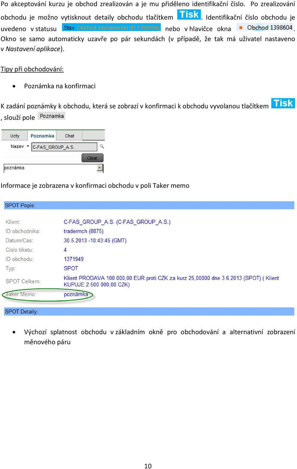 Okno se samo automaticky uzavře po pár sekundách (v případě, že tak má uživatel nastaveno v Nastavení aplikace).