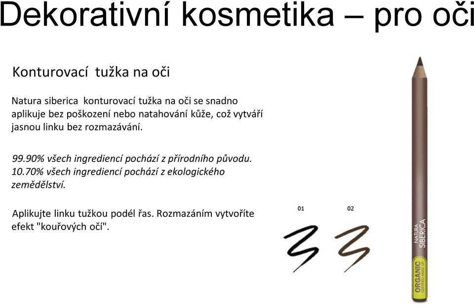 99.90% všech ingrediencí pochází z přírodního původu. 10.