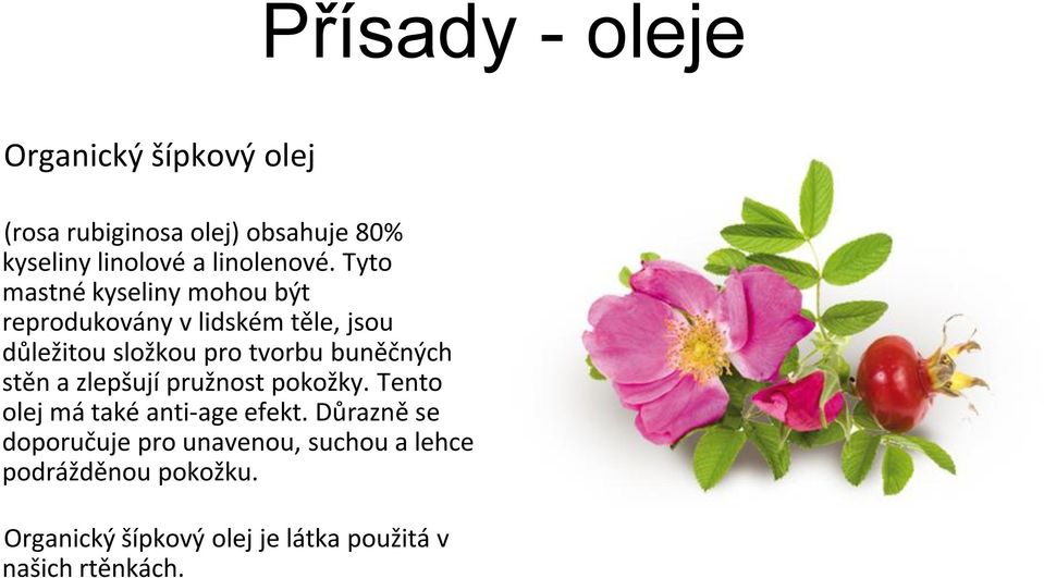 Tyto mastné kyseliny mohou být reprodukovány v lidském těle, jsou důležitou složkou pro tvorbu