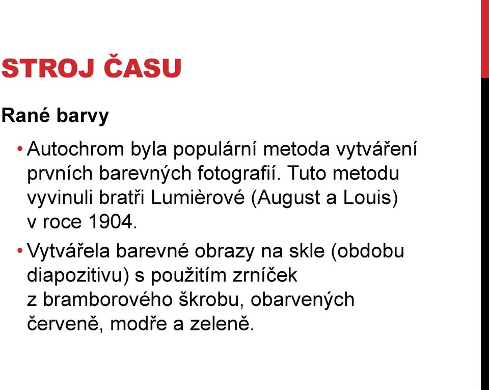 Tuto metodu vyvinuli bratři Lumièrové (August a Louis) v roce 1904.