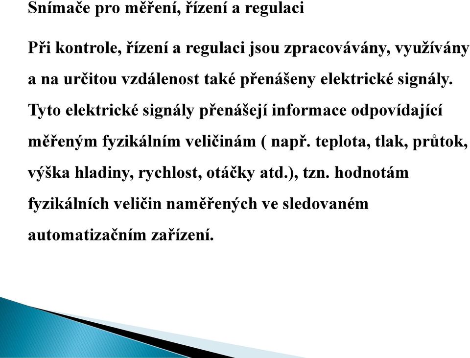 Tyto elektrické signály přenášejí informace odpovídající měřeným fyzikálním veličinám (