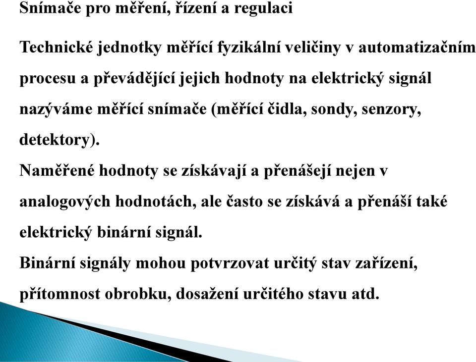 Naměřené hodnoty se získávají a přenášejí nejen v analogových hodnotách, ale často se získává a přenáší