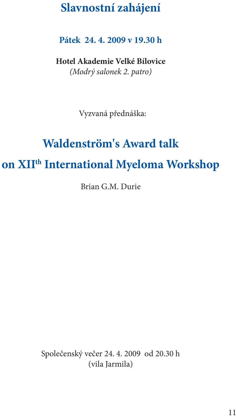 patro) Vyzvaná přednáška: Waldenström's Award talk on XII th