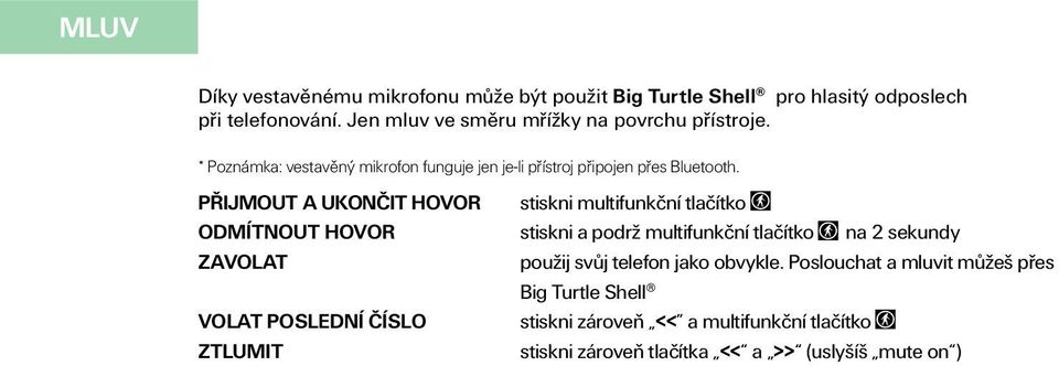 PŘIJMOUT A UKONČIT HOVOR stiskni multifunkční tlačítko odmítnout hovor stiskni a podrž multifunkční tlačítko na 2 sekundy zavolat použij svůj