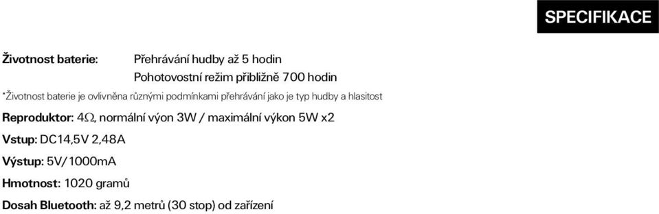 a hlasitost Reproduktor: 4Ω, normální výon 3W / maximální výkon 5W x2 Vstup: DC14,5V