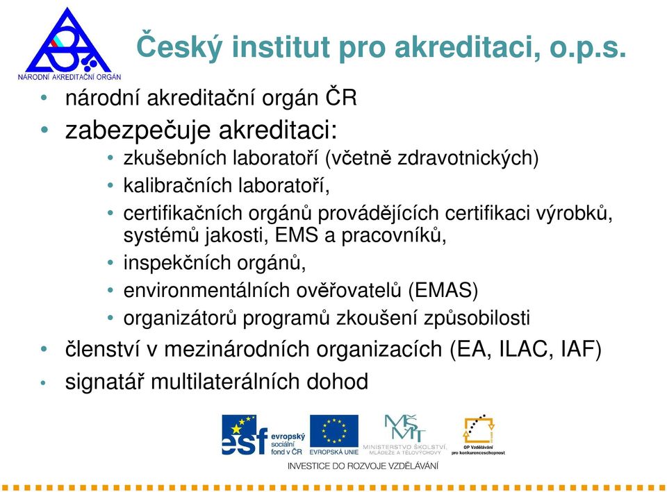 výrobků, systémů jakosti, EMS a pracovníků, inspekčních orgánů, environmentálních ověřovatelů (EMAS)