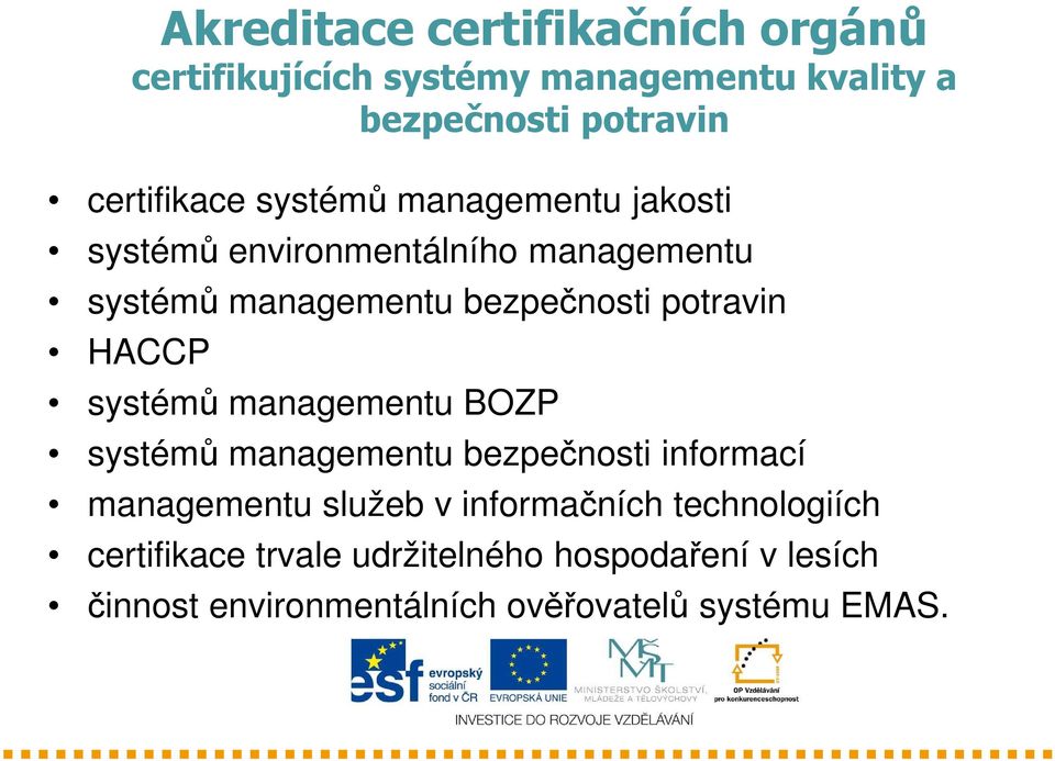 potravin HACCP systémů managementu BOZP systémů managementu bezpečnosti informací managementu služeb v