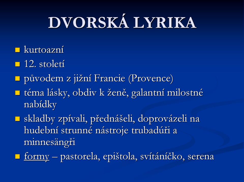 lásky, obdiv k ţeně, galantní milostné nabídky skladby zpívali,