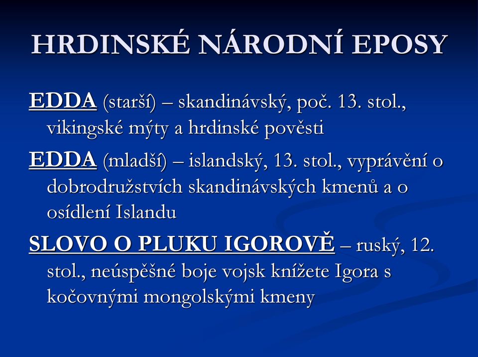 , vyprávění o dobrodruţstvích skandinávských kmenů a o osídlení Islandu SLOVO