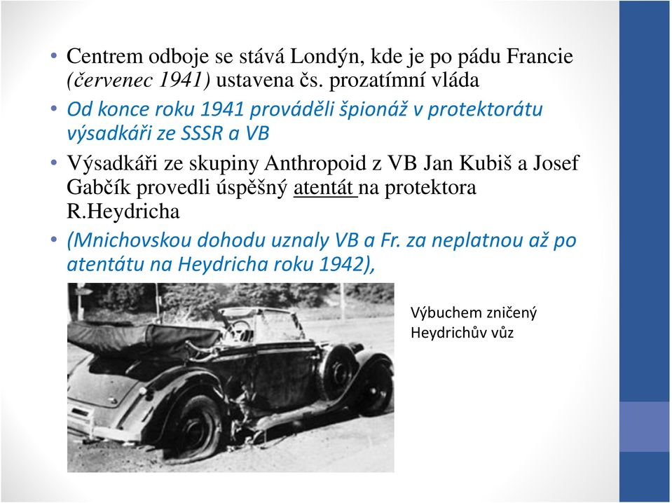 ze skupiny Anthropoid z VB Jan Kubiš a Josef Gabčík provedli úspěšný atentát na protektora R.