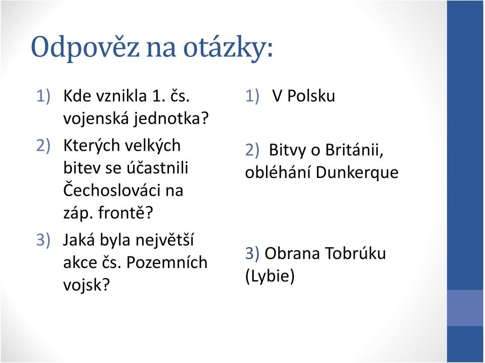 frontě? 3) Jaká byla největší akce čs. Pozemních vojsk?