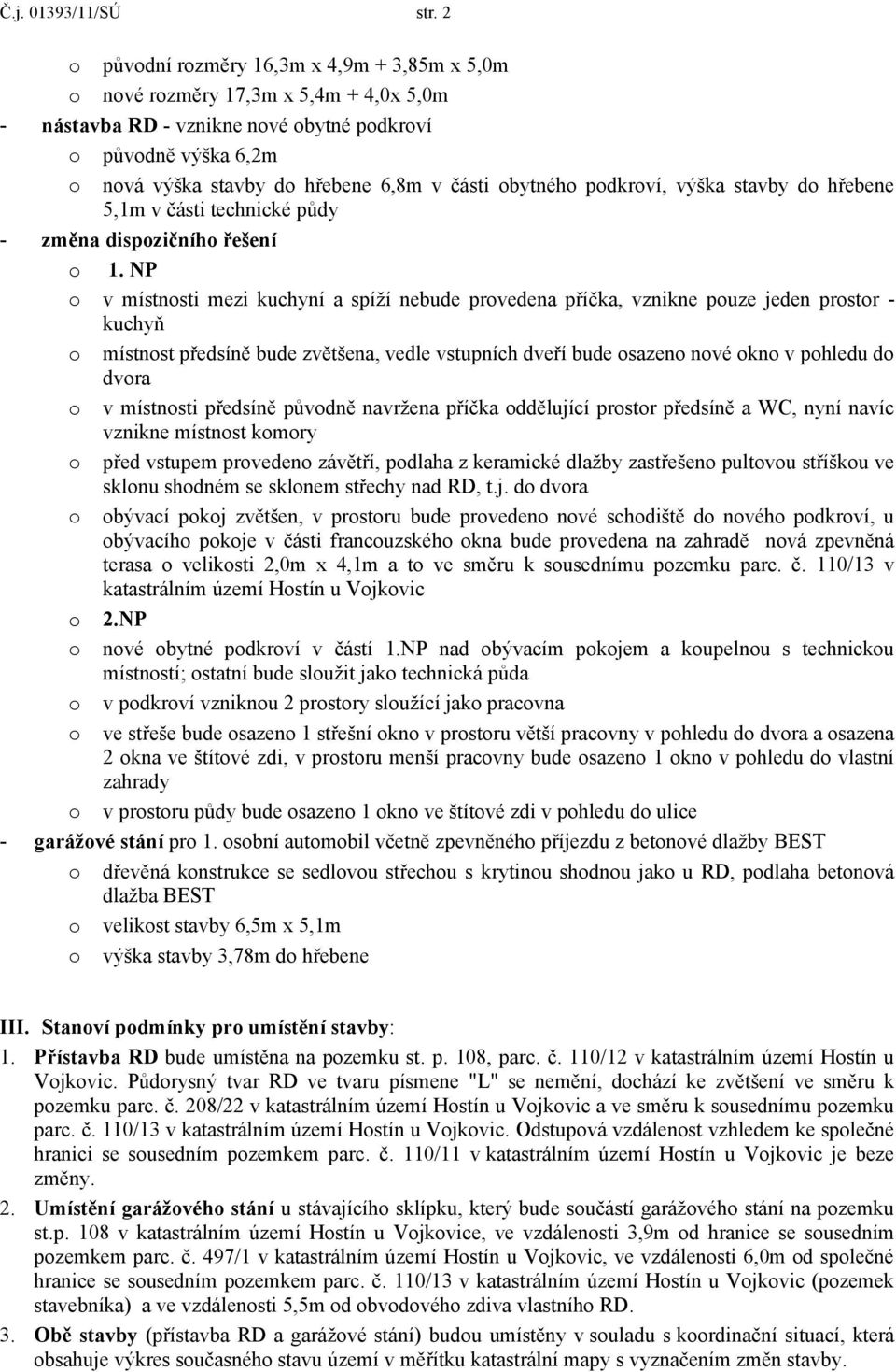 obytného podkroví, výška stavby do hřebene 5,1m v části technické půdy - změna dispozičního řešení o 1.