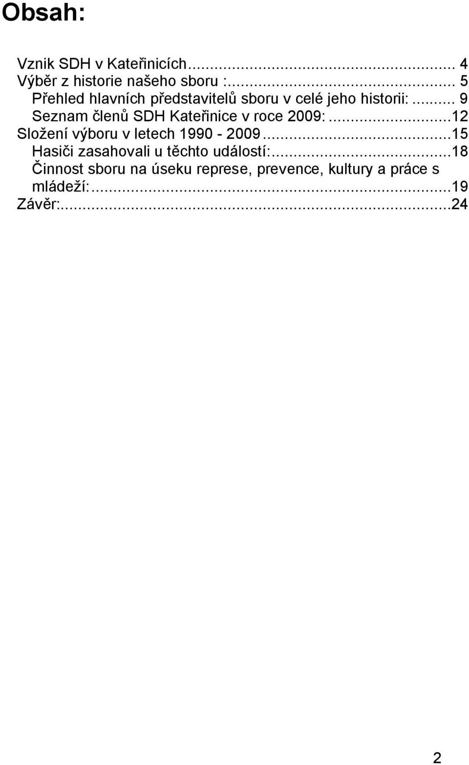 .. 9 Seznam členů SDH Kateřinice v roce 2009:...12 Složení výboru v letech 1990-2009.