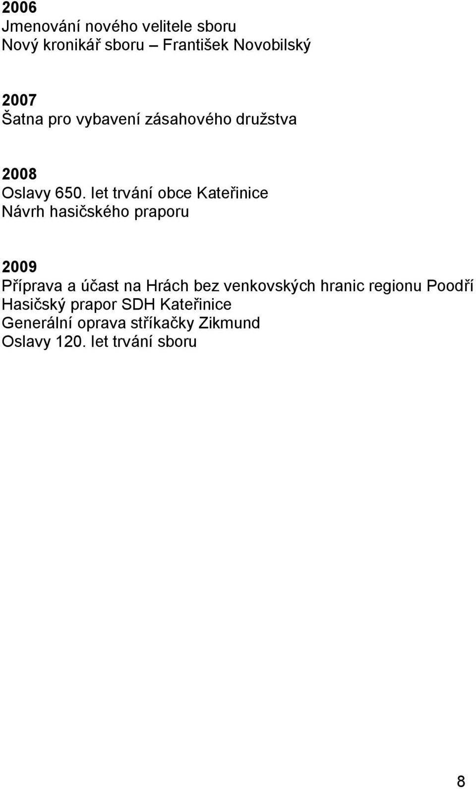 let trvání obce Kateřinice Návrh hasičského praporu 2009 Příprava a účast na Hrách bez